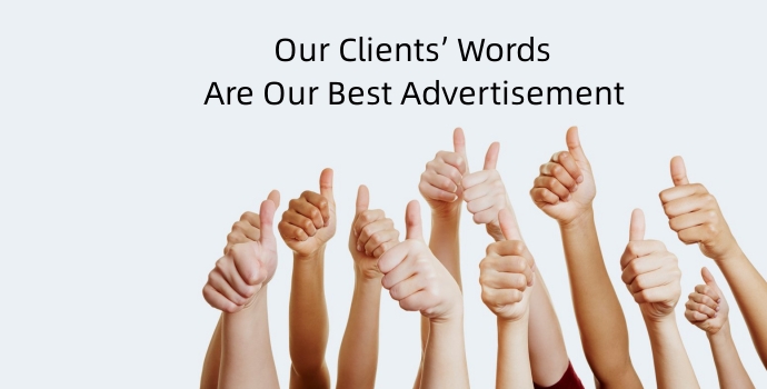 Our Clients’ Words Are Our Best Advertisement